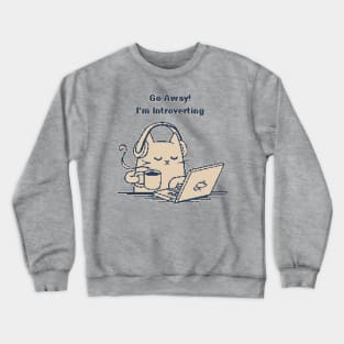 Go Away, I'm Introverting Crewneck Sweatshirt